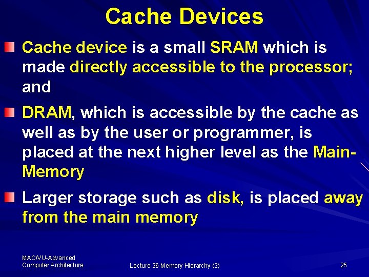 Cache Devices Cache device is a small SRAM which is made directly accessible to