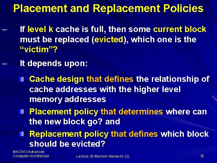 Placement and Replacement Policies – If level k cache is full, then some current