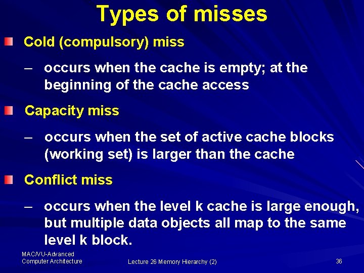 Types of misses Cold (compulsory) miss – occurs when the cache is empty; at