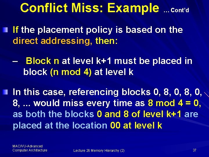 Conflict Miss: Example … Cont’d If the placement policy is based on the direct