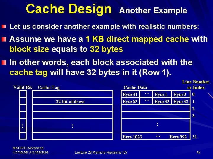 Cache Design Another Example Let us consider another example with realistic numbers: Assume we