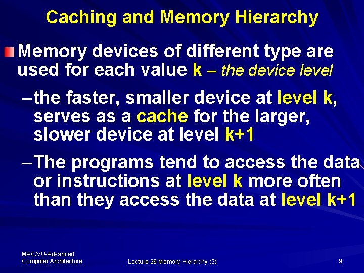 Caching and Memory Hierarchy Memory devices of different type are used for each value