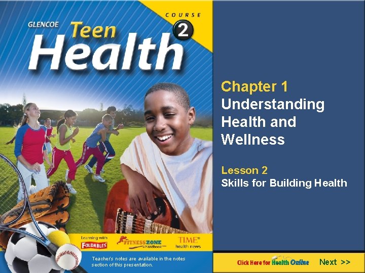 Chapter 1 Understanding Health and Wellness Lesson 2 Skills for Building Health Teacher’s notes Chapter 1 Understanding Health and Wellness Lesson 2 Skills for Building Health Teacher’s notes
