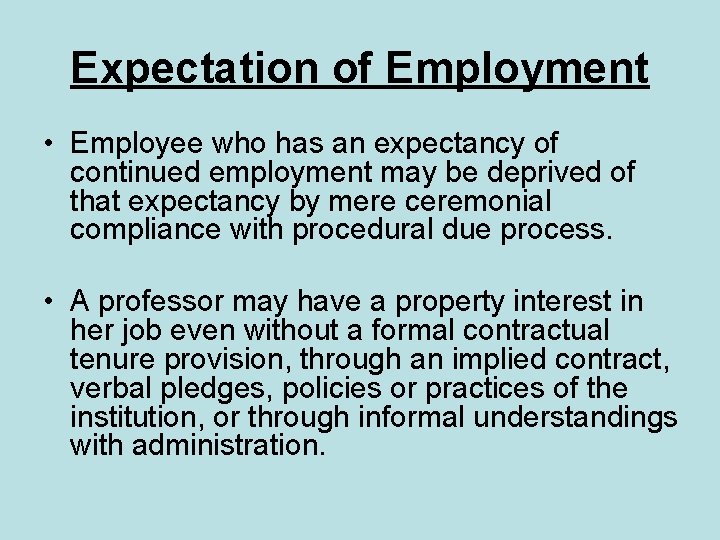 Expectation of Employment • Employee who has an expectancy of continued employment may be