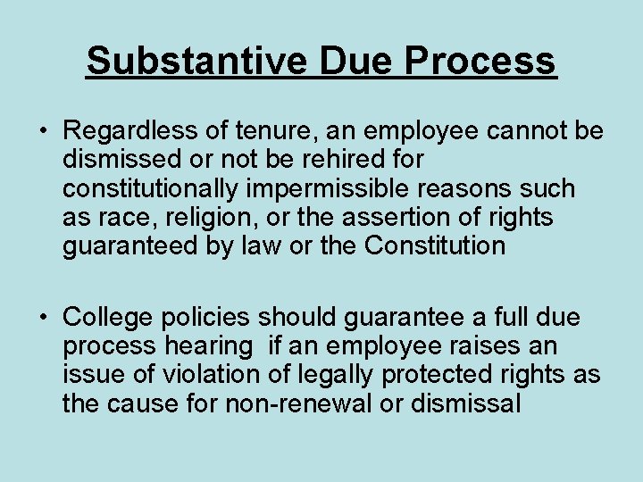 Substantive Due Process • Regardless of tenure, an employee cannot be dismissed or not
