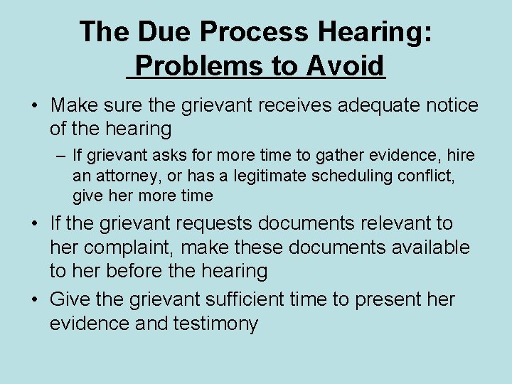 The Due Process Hearing: Problems to Avoid • Make sure the grievant receives adequate