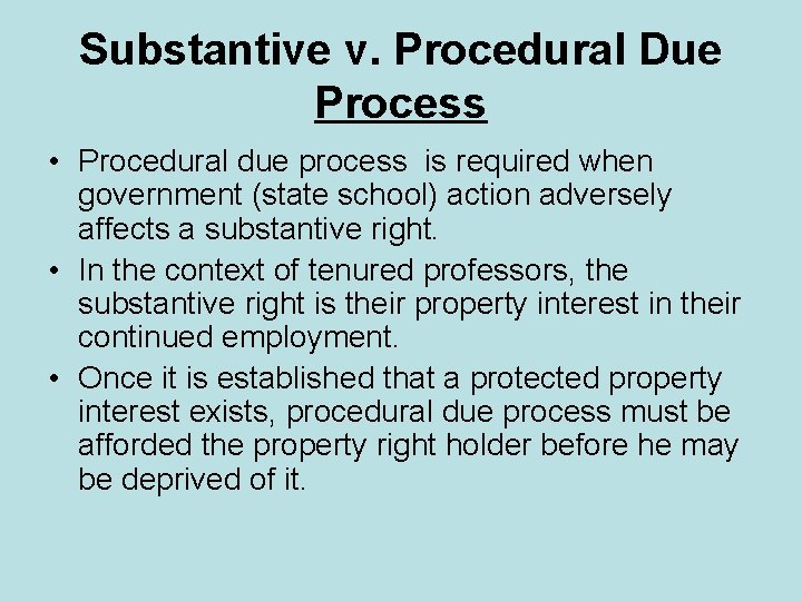 Substantive v. Procedural Due Process • Procedural due process is required when government (state