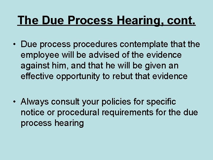 The Due Process Hearing, cont. • Due process procedures contemplate that the employee will