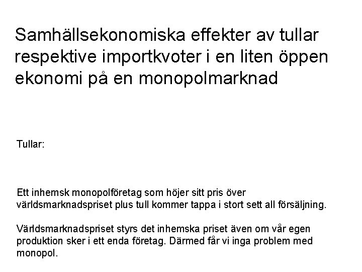 Samhällsekonomiska effekter av tullar respektive importkvoter i en liten öppen ekonomi på en monopolmarknad