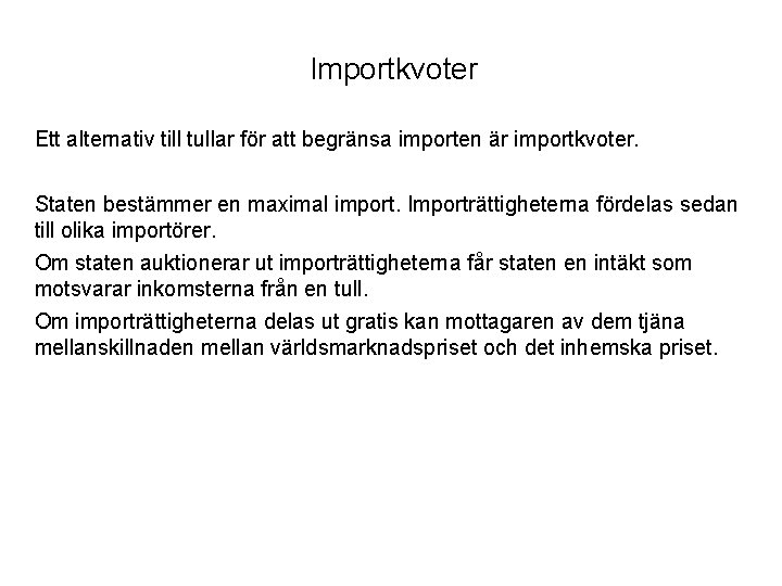 Importkvoter Ett alternativ till tullar för att begränsa importen är importkvoter. Staten bestämmer en
