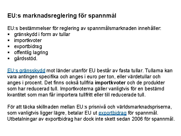 EU: s marknadsreglering för spannmål EU: s bestämmelser för reglering av spannmålsmarknaden innehåller: §