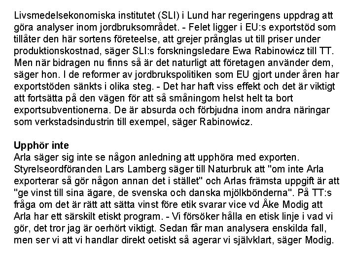 Livsmedelsekonomiska institutet (SLI) i Lund har regeringens uppdrag att göra analyser inom jordbruksområdet. -