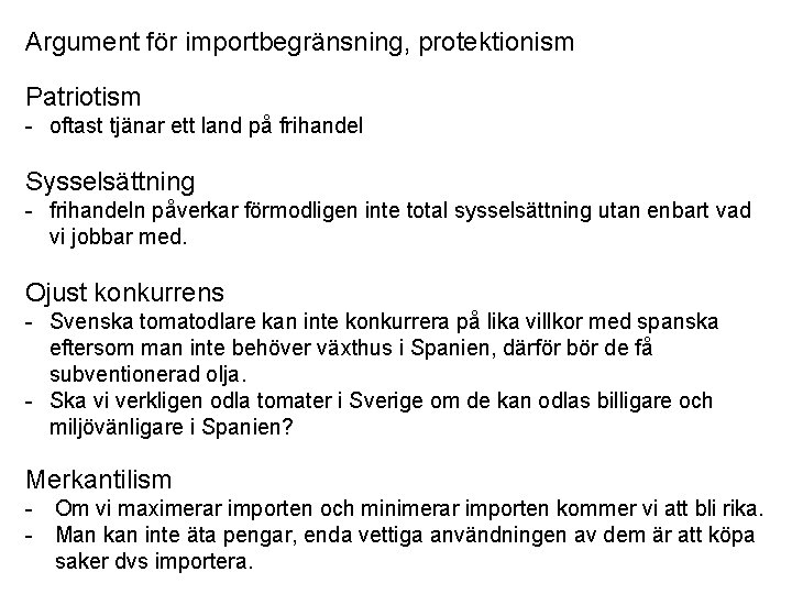 Argument för importbegränsning, protektionism Patriotism - oftast tjänar ett land på frihandel Sysselsättning -