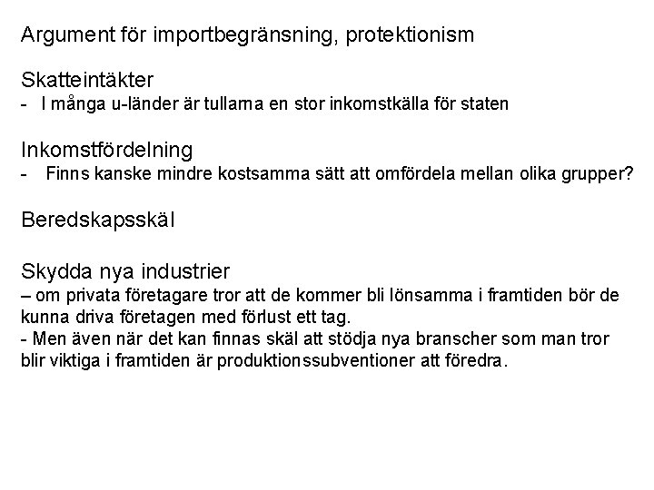 Argument för importbegränsning, protektionism Skatteintäkter - I många u-länder är tullarna en stor inkomstkälla