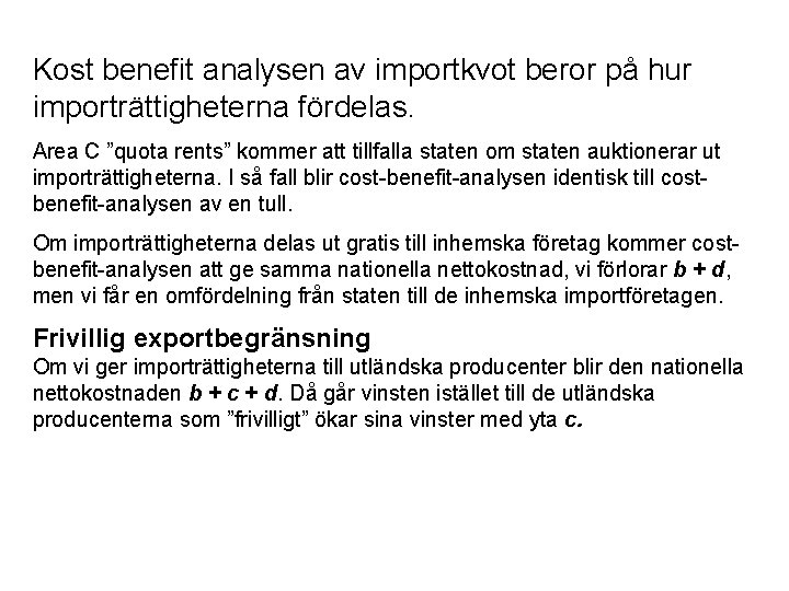 Kost benefit analysen av importkvot beror på hur importrättigheterna fördelas. Area C ”quota rents”