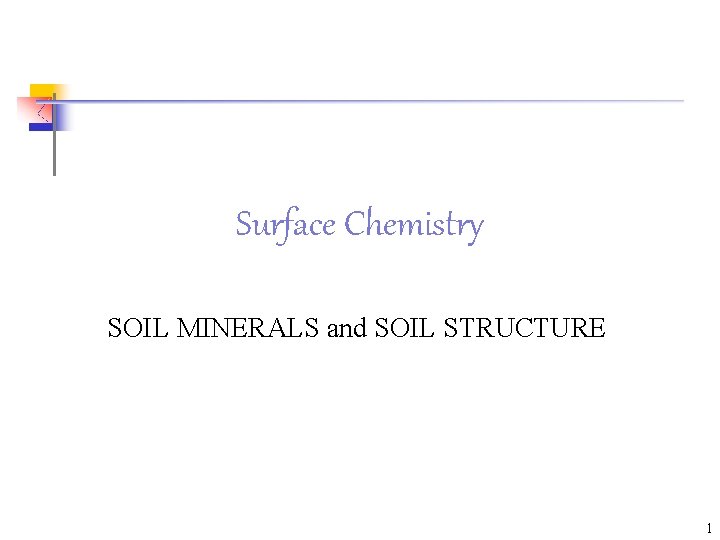 Surface Chemistry SOIL MINERALS and SOIL STRUCTURE 1 