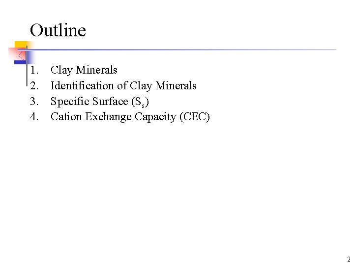 Outline 1. 2. 3. 4. Clay Minerals Identification of Clay Minerals Specific Surface (Ss)