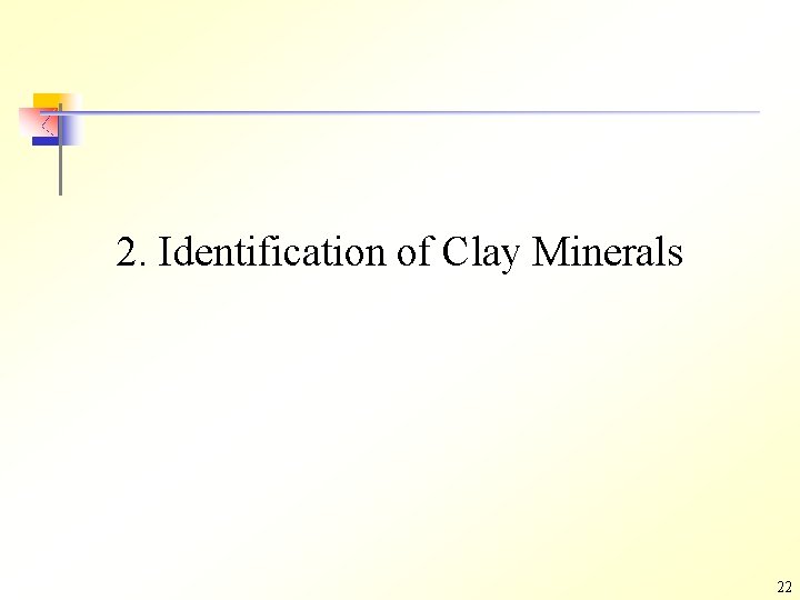 2. Identification of Clay Minerals 22 