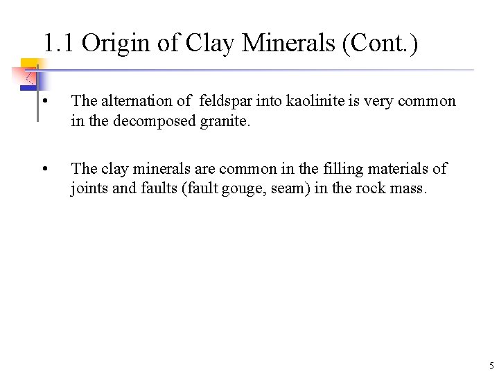 1. 1 Origin of Clay Minerals (Cont. ) • The alternation of feldspar into