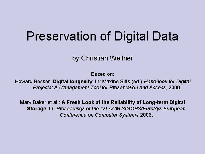 Preservation of Digital Data by Christian Wellner Based on: Howard Besser. Digital longevity. In: