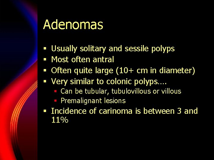 Adenomas § § Usually solitary and sessile polyps Most often antral Often quite large