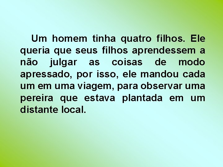 Um homem tinha quatro filhos. Ele queria que seus filhos aprendessem a não julgar