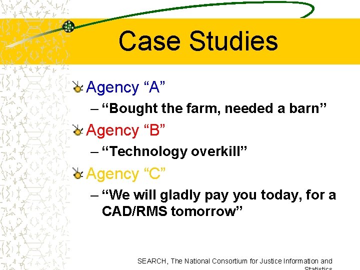 Case Studies Agency “A” – “Bought the farm, needed a barn” Agency “B” –