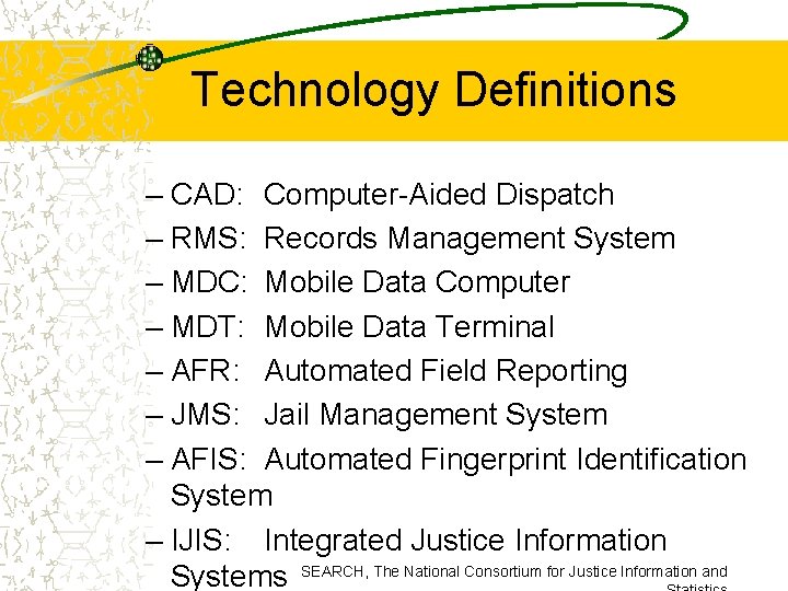 Technology Definitions – CAD: Computer-Aided Dispatch – RMS: Records Management System – MDC: Mobile