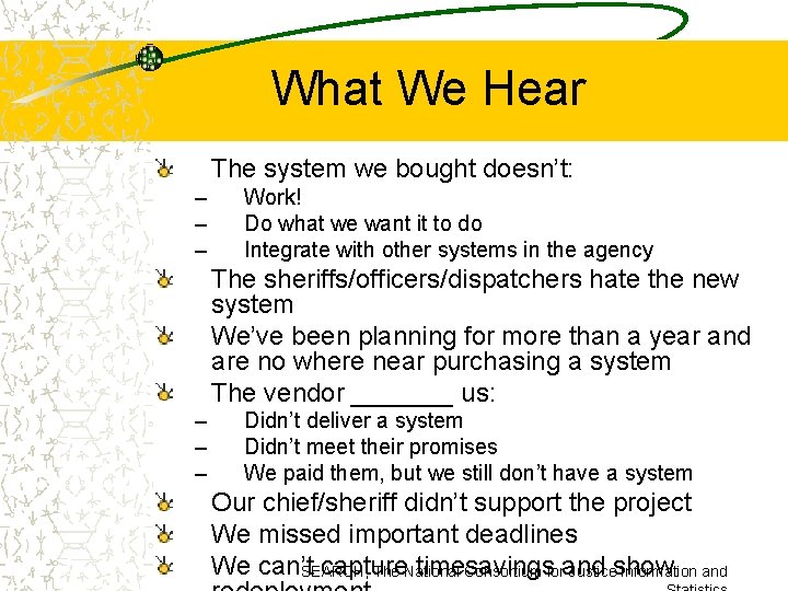 What We Hear The system we bought doesn’t: – – – Work! Do what