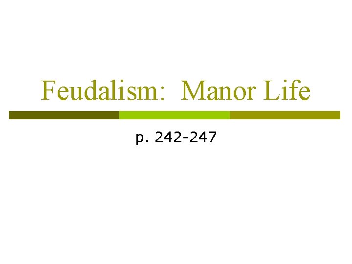 Feudalism: Manor Life p. 242 -247 