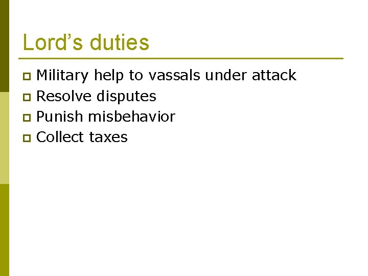 Lord’s duties Military help to vassals under attack p Resolve disputes p Punish misbehavior