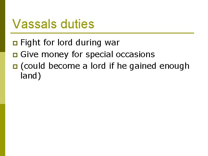 Vassals duties Fight for lord during war p Give money for special occasions p