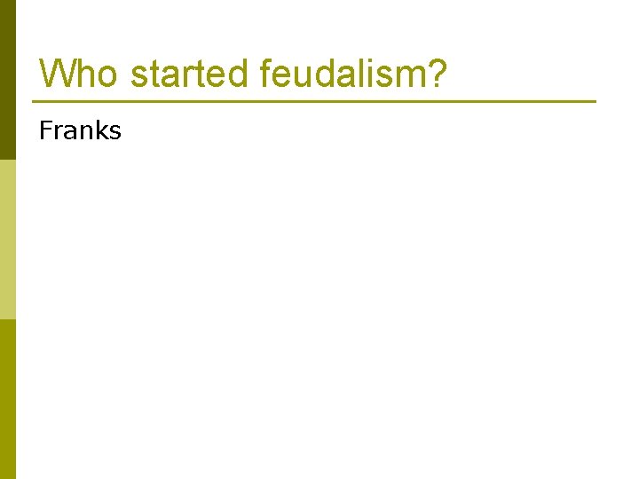 Who started feudalism? Franks 
