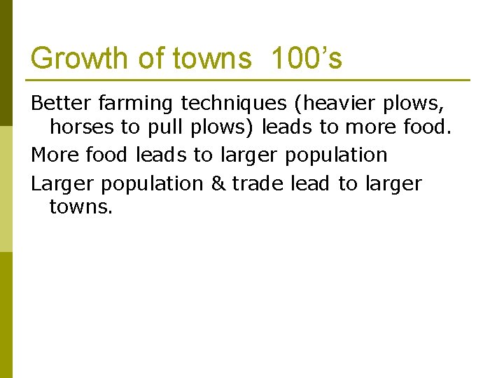 Growth of towns 100’s Better farming techniques (heavier plows, horses to pull plows) leads