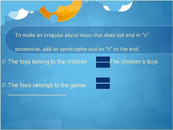 To make an irregular plural noun that does not end in “s” possessive, add