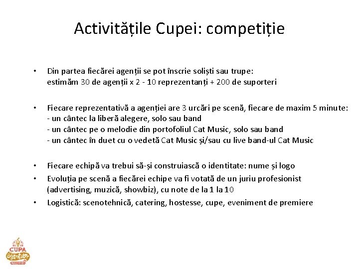 Activitățile Cupei: competiție • Din partea fiecărei agenții se pot înscrie soliști sau trupe: