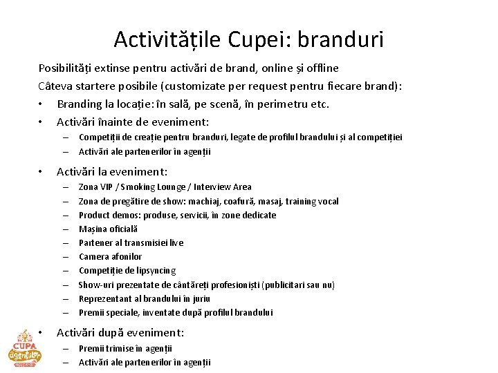 Activitățile Cupei: branduri Posibilități extinse pentru activări de brand, online și offline Câteva startere