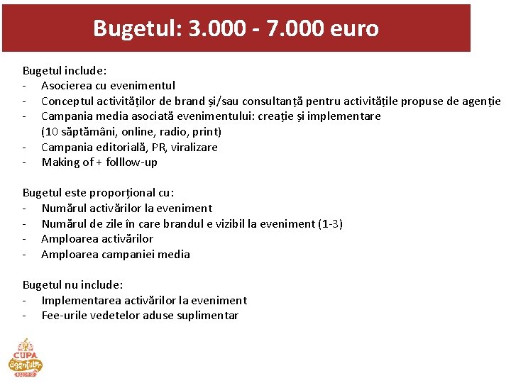 Bugetul: 3. 000 - 7. 000 euro Bugetul include: - Asocierea cu evenimentul -