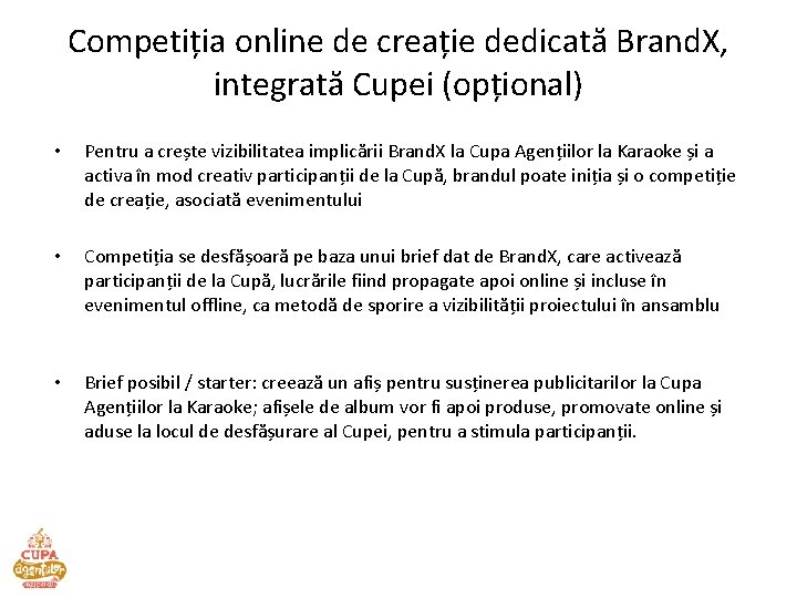 Competiția online de creație dedicată Brand. X, integrată Cupei (opțional) • Pentru a crește