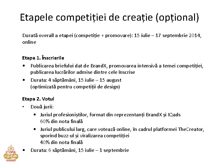 Etapele competiției de creație (opțional) Durată overall a etapei (competiție + promovare): 15 iulie