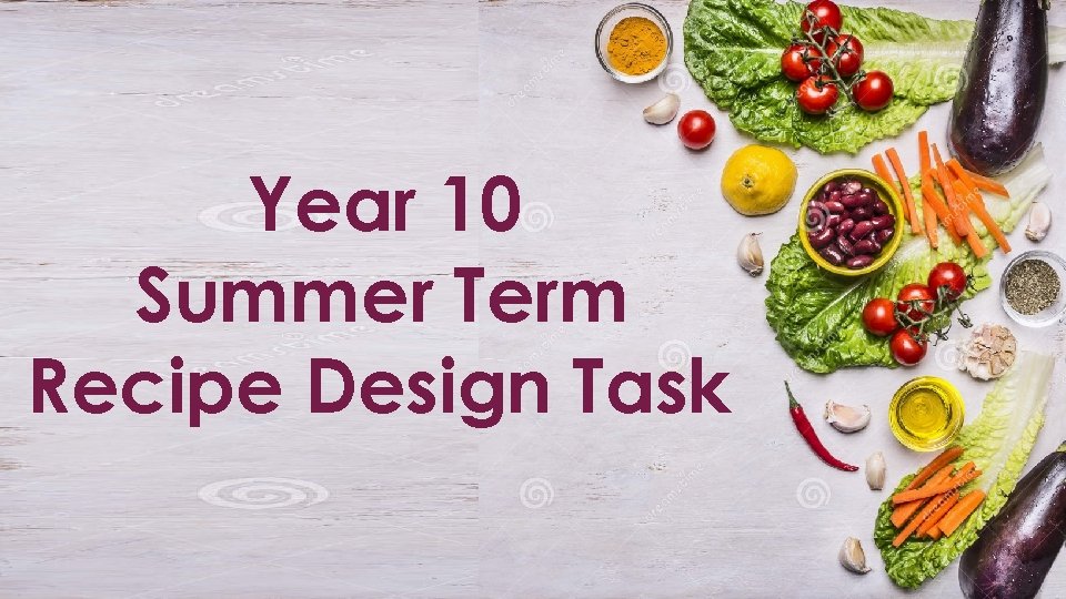 Year 10 Summer Term Recipe Design Task 