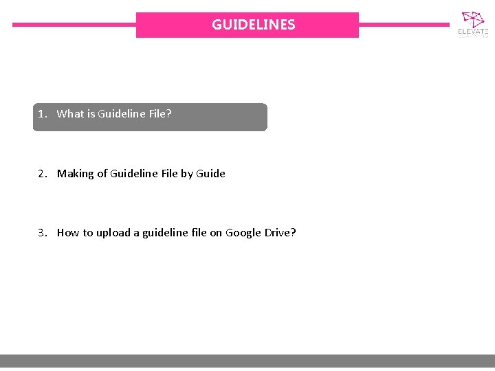 GUIDELINES 1. What is Guideline File? 2. Making of Guideline File by Guide 3.