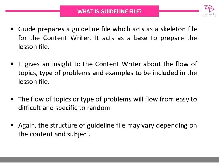 WHAT IS GUIDELINE FILE? § Guide prepares a guideline file which acts as a