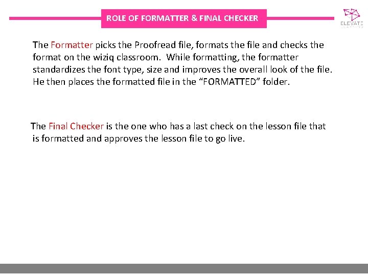 ROLE OF FORMATTER & FINAL CHECKER The Formatter picks the Proofread file, formats the