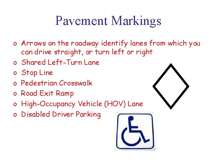 Pavement Markings o Arrows on the roadway identify lanes from which you can drive
