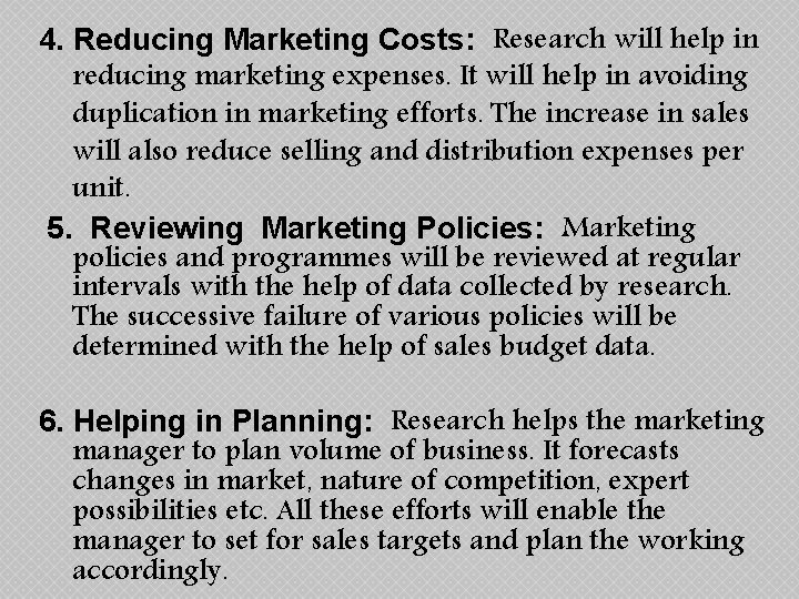 4. Reducing Marketing Costs: Research will help in reducing marketing expenses. It will help 4. Reducing Marketing Costs: Research will help in reducing marketing expenses. It will help