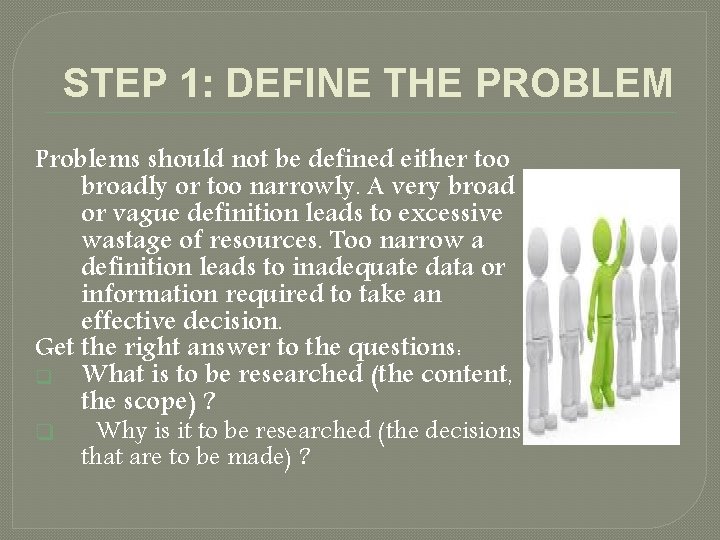 STEP 1: DEFINE THE PROBLEM Problems should not be defined either too broadly or STEP 1: DEFINE THE PROBLEM Problems should not be defined either too broadly or