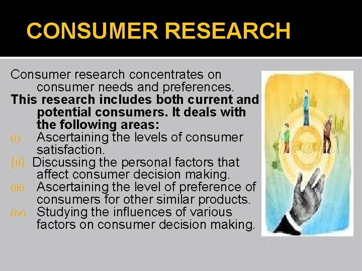 CONSUMER RESEARCH Consumer research concentrates on consumer needs and preferences. This research includes both CONSUMER RESEARCH Consumer research concentrates on consumer needs and preferences. This research includes both