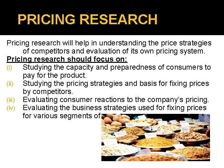 PRICING RESEARCH Pricing research will help in understanding the price strategies of competitors and PRICING RESEARCH Pricing research will help in understanding the price strategies of competitors and
