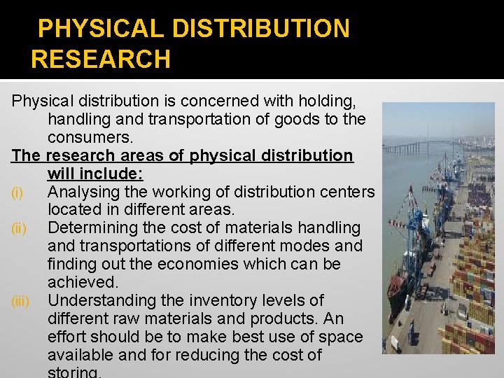PHYSICAL DISTRIBUTION RESEARCH Physical distribution is concerned with holding, handling and transportation of goods PHYSICAL DISTRIBUTION RESEARCH Physical distribution is concerned with holding, handling and transportation of goods
